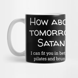 How About Tomorrow Satan? Mug